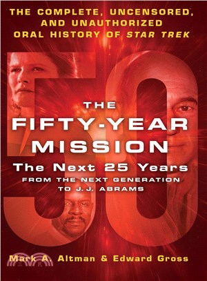 The Fifty-Year Mission ─ The Next 25 Years: From the Next Generation to J. J. Abrams; the Complete, Uncensored, and Unauthorized Oral History of Star Trek