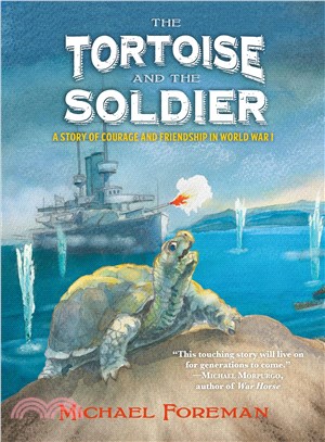 The tortoise and the soldier : a story of courage and friendship in world war I /