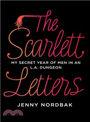 The Scarlett letters :my secret year of men in an L.A. dungeon /