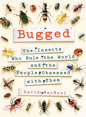 Bugged :the insects who rule the world and the people obsessed with them /