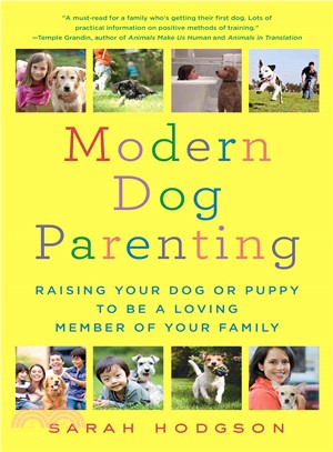 Modern Dog Parenting ─ Raising Your Dog or Puppy to Be a Loving Member of Your Family