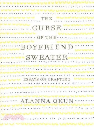 The curse of the boyfriend sweater :essays on crafting /