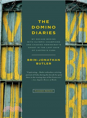 The Domino Diaries ─ My Decade Boxing With Olympic Champions and Chasing Hemingway's Ghost in the Last Days of Castro's Cuba