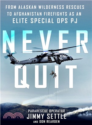 Never quit :from Alaskan wilderness rescues to Afghanistan /