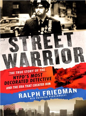 Street Warrior ─ The True Story of the NYPD's Most Decorated Detective and the Era That Created Him