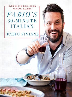 Fabio's 30-Minute Italian ─ Over 100 Fabulous, Quick and Easy Recipes