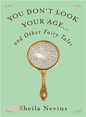 You Don't Look Your Age...and Other Fairy Tales