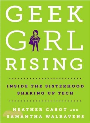 Geek girl rising :inside the sisterhood shaking up tech /