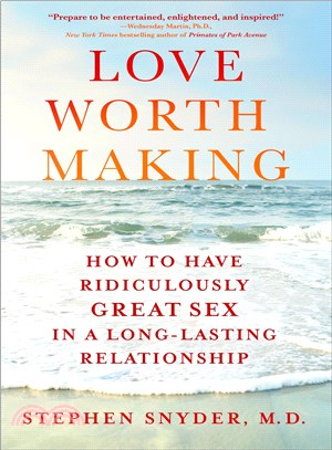 Love Worth Making ─ How to Have Ridiculously Great Sex in a Long-lasting Relationship