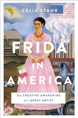 Frida in America ― The Creative Awakening of a Great Artist