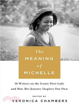 The Meaning of Michelle ─ 16 Writers on the Iconic First Lady and How Her Journey Inspires Our Own