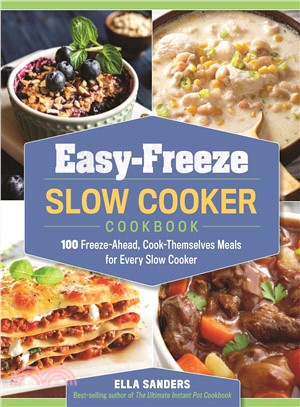 Easy-Freeze Slow Cooker Cookbook ― 100 Freeze-Ahead, Cook-Themselves Meals for Every Slow Cooker