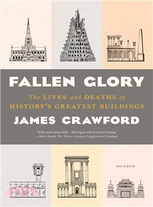 Fallen glory :the lives and deaths of history's greatest buildings /