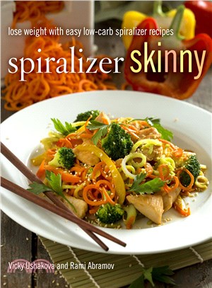 Spiralizer skinny :lose weight with easy low-carb spiralizer recipes /