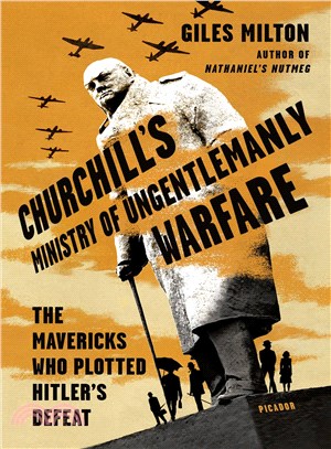 Churchill's Ministry of Ungentlemanly Warfare ─ The Mavericks Who Plotted Hitler's Defeat