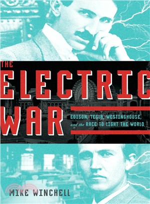 The electric war :Edison, Tesla, Westinghouse and the race to light the world /