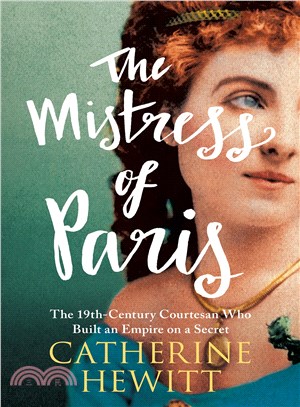The mistress of Paris :the 19th-century courtesan who built an empire on a secret /
