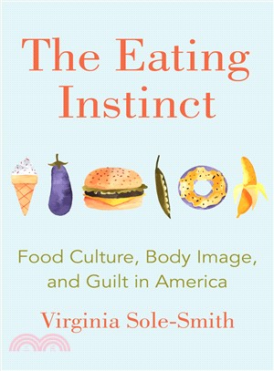 The Eating Instinct ― Food Culture, Body Image, and Guilt in America