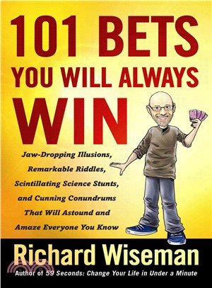 101 Bets You Will Always Win ─ Jaw-Dropping Illusions, Remarkable Riddles, Scintillating Science Stunts, and Cunning Conundrums That Will Astound and Amaze Everyone You Know