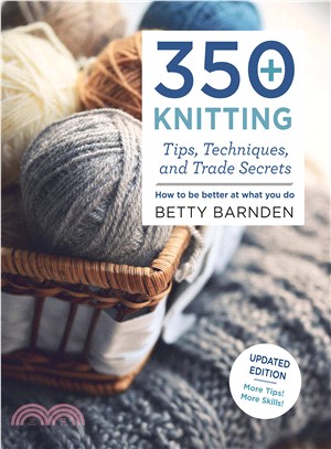 350+ knitting tips, techniques, and trade secrets /