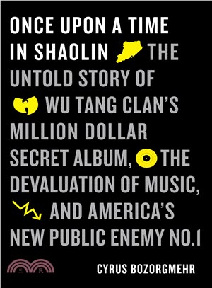 Once upon a Time in Shaolin ─ The Untold Story of Wu-tang Clan's Million-dollar Secret Album, the Devaluation of Music, and America's New Public Enemy No. 1