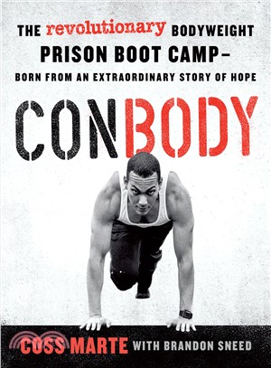 Conbody ─ The Revolutionary Bodyweight Prison Boot Camp, Born from an Extraordinary Story of Hope,Coss Marte