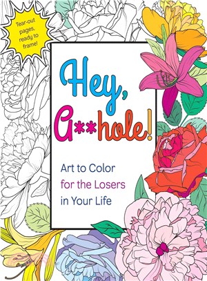 Hey, A**hole! ─ Art to Color for the Losers in Your Life