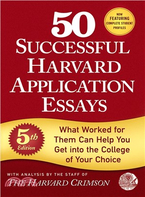 50 successful Harvard application essays :what worked for them can help you get into the college of your choice /
