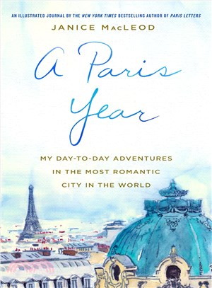 A Paris Year ─ My Day-to-Day Adventures in the Most Romantic City in the World