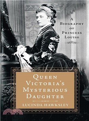Queen Victoria's mysterious daughter :a biography of Princess Louise /