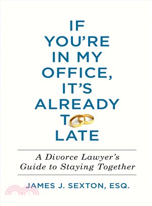 If you're in my office, it's already too late :a divorce lawyer's guide to staying together /