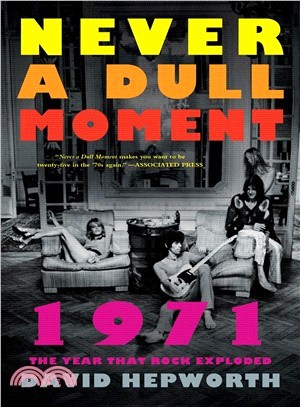 Never a dull moment :1971 - the year that rock exploded /