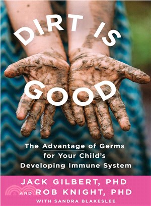 Dirt is good :the advantage of germs for your child's developing immune system /