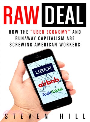 Raw deal :how the Uber economy and runaway capitalism are screwing American workers /