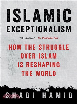 Islamic Exceptionalism :How the Struggle Over Islam Is Reshaping the World /