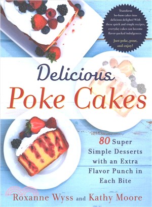 Delicious Poke Cakes ─ 80 Super Simple Desserts With an Extra Flavor Punch in Each Bite