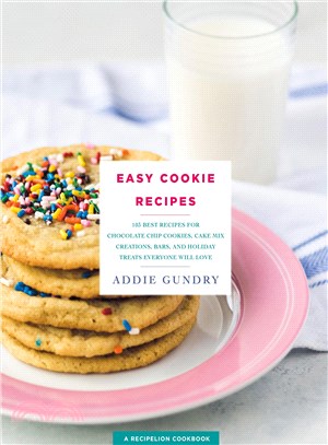 Easy Cookie Recipes ─ 103 Best Recipes for Chocolate Chip Cookies, Cake Mix Creations, Bars, and Holiday Treats Everyone Will Love