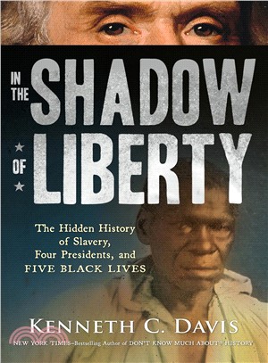 In the Shadow of Liberty ― The Hidden History of Slavery, Four Presidents, and Five Black Lives