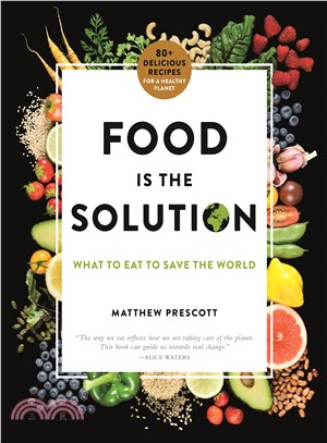 Food is the solution :what to eat to save the world :80+ recipes for a greener planet and a healthier you /