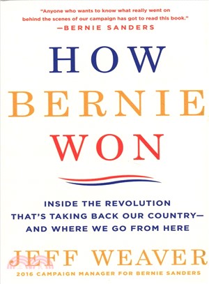 How Bernie won :inside the revolution that's taking back our country-- and where we go from here /