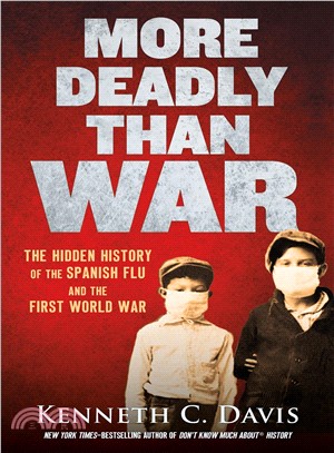 More deadly than war :the hidden history of the Spanish flu and the First World War /