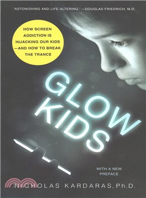 Glow Kids ─ How Screen Addiction Is Hijacking Our Kids-and How to Break the Trance