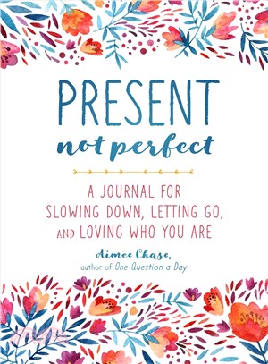 Present, Not Perfect ─ A Journal for Slowing Down, Letting Go, and Loving Who You Are