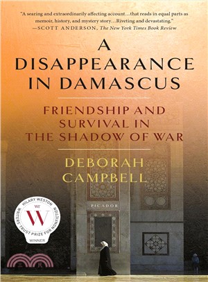 A disappearance in Damascus  :friendship and survival in the shadow of war /