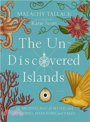 The Un-Discovered Islands ─ An Archipelago of Myths and Mysteries, Phantoms and Fakes