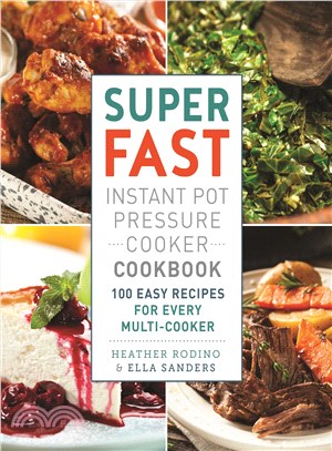 Super Fast Instant Pot Pressure Cooker Cookbook ─ 100 Easy Recipes for Every Instant Pot and Multi-Cooker