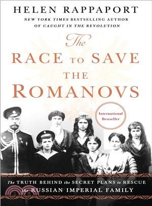 The Race to Save the Romanovs ― The Truth Behind the Secret Plans to Rescue the Russian Imperial Family