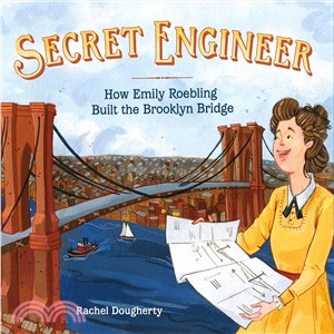 Secret Engineer ― How Emily Roebling Built the Brooklyn Bridge