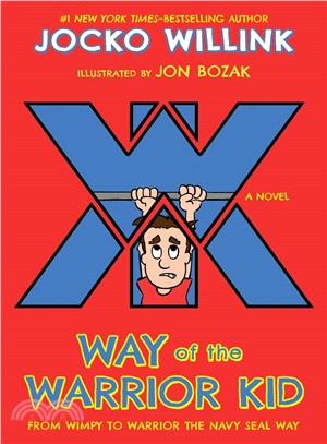 Way of the Warrior Kid ─ From Wimpy to Warrior the Navy Seal Way