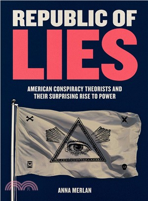 Republic of Lies ― American Conspiracy Theorists and Their Surprising Rise to Power